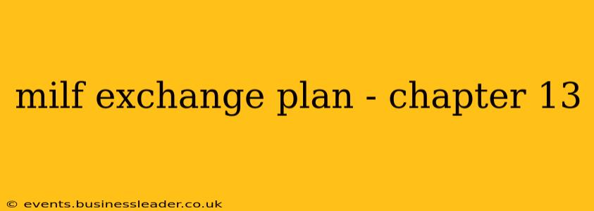milf exchange plan - chapter 13 milf exchange plan - chapter 13