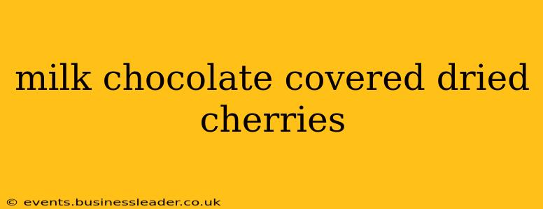milk chocolate covered dried cherries