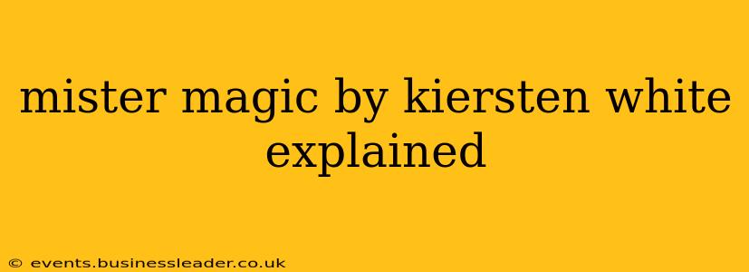mister magic by kiersten white explained