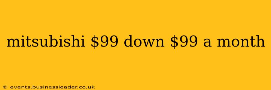 mitsubishi $99 down $99 a month