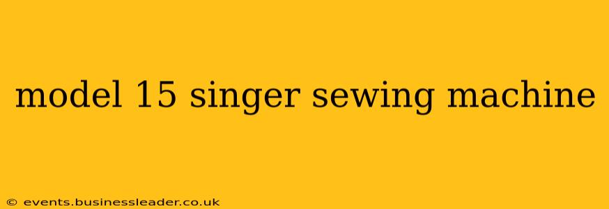 model 15 singer sewing machine