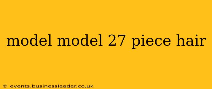 model model 27 piece hair