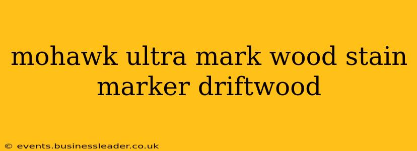mohawk ultra mark wood stain marker driftwood