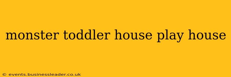 monster toddler house play house