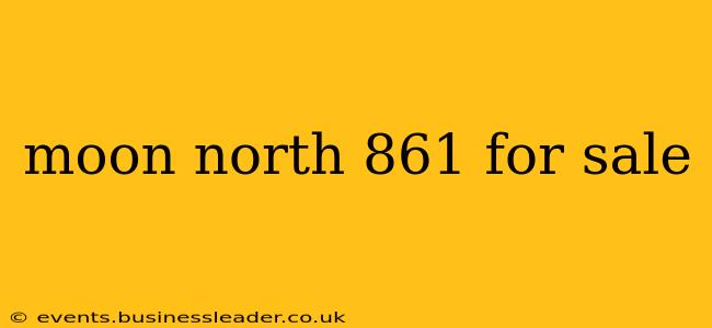 moon north 861 for sale