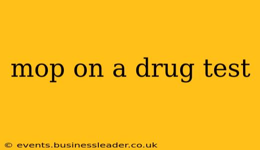 mop on a drug test