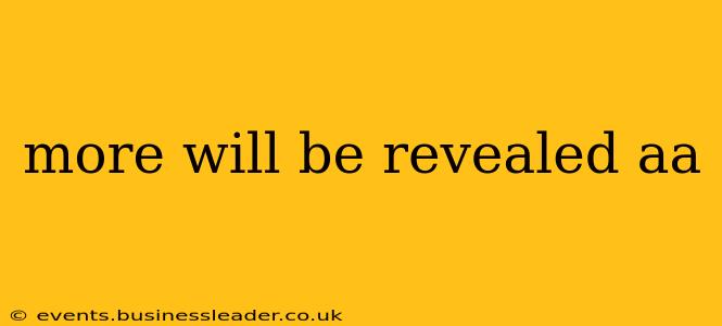 more will be revealed aa more will be revealed aa