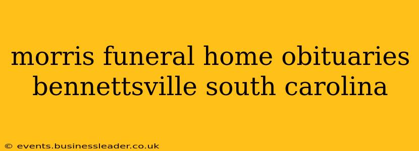 morris funeral home obituaries bennettsville south carolina