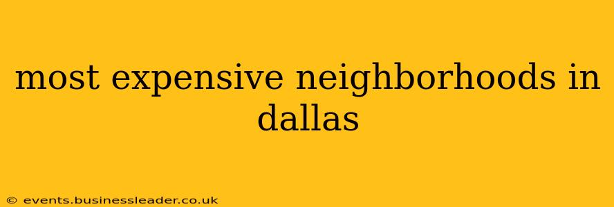 most expensive neighborhoods in dallas