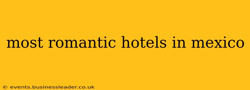 most romantic hotels in mexico