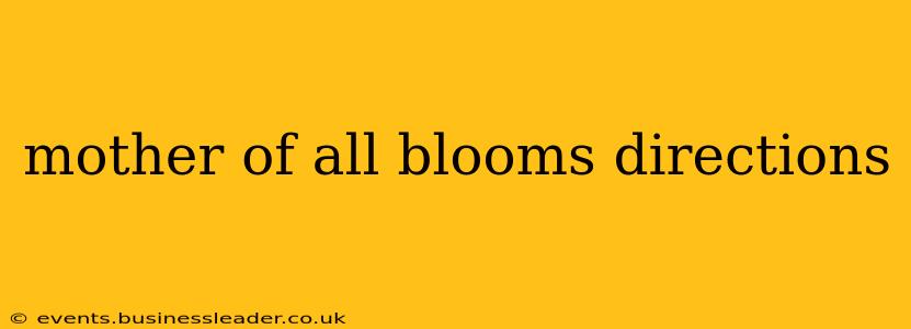 mother of all blooms directions