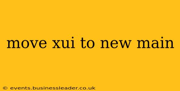 move xui to new main