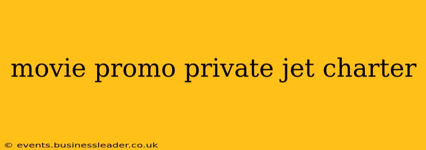 movie promo private jet charter