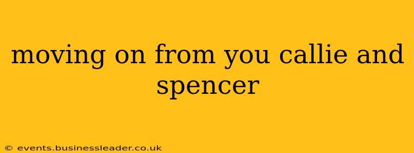 moving on from you callie and spencer