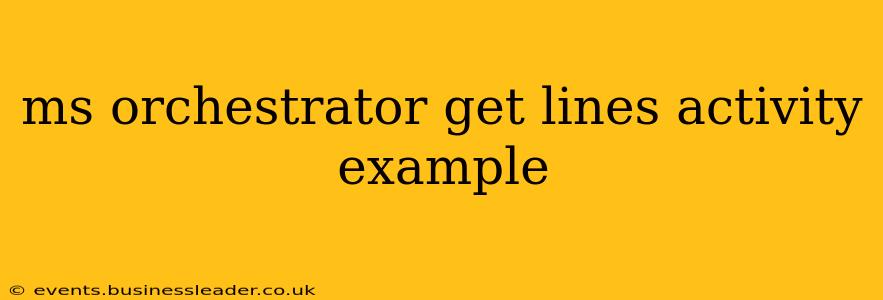 ms orchestrator get lines activity example