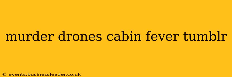 murder drones cabin fever tumblr