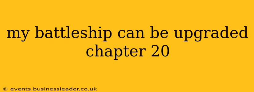 my battleship can be upgraded chapter 20