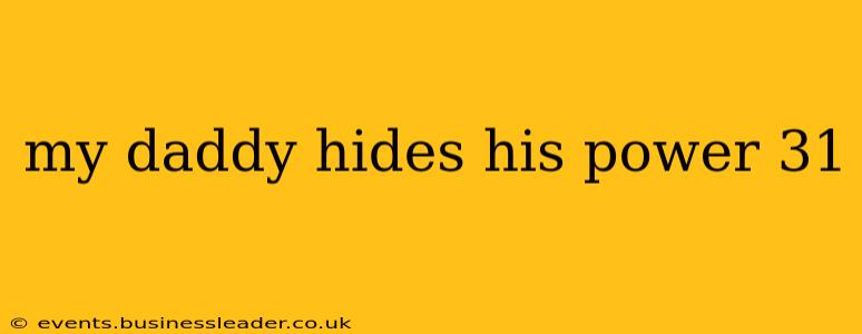 my daddy hides his power 31