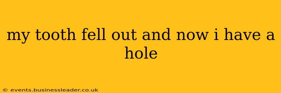 my tooth fell out and now i have a hole