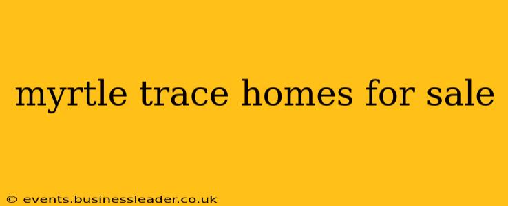 myrtle trace homes for sale