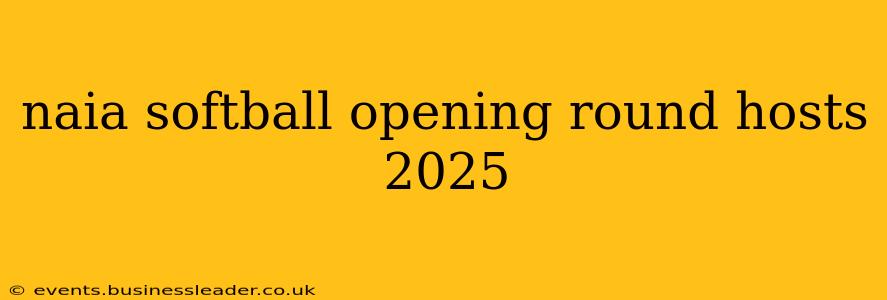 naia softball opening round hosts 2025