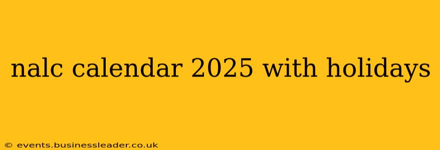 nalc calendar 2025 with holidays