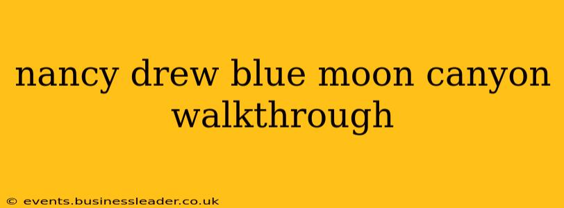 nancy drew blue moon canyon walkthrough