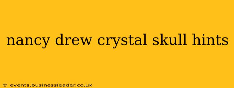 nancy drew crystal skull hints