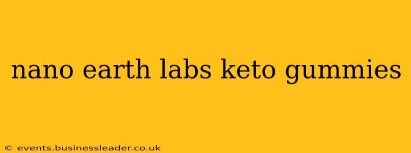 nano earth labs keto gummies