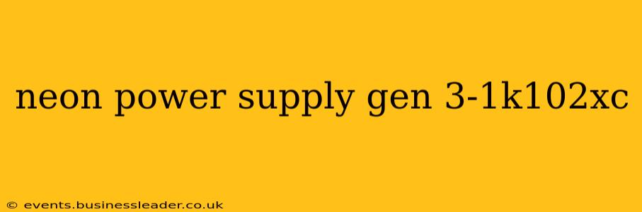 neon power supply gen 3-1k102xc