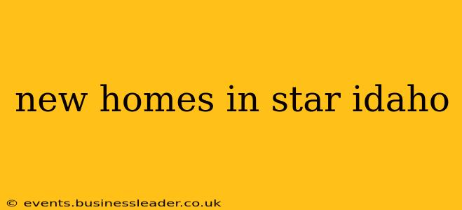 new homes in star idaho