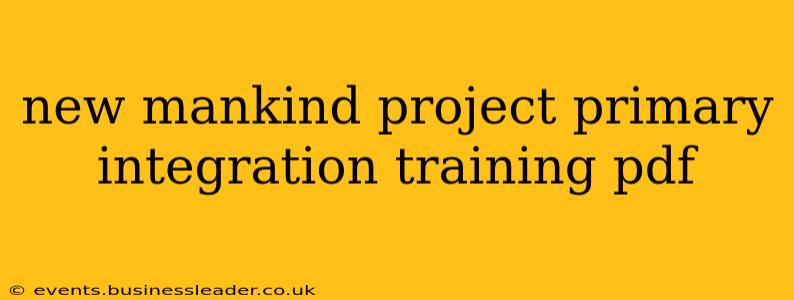 new mankind project primary integration training pdf