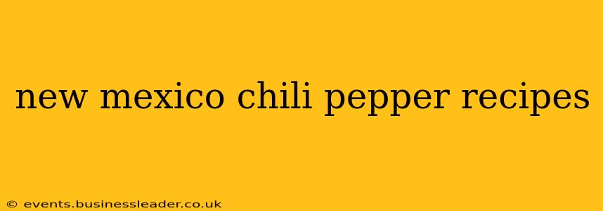 new mexico chili pepper recipes