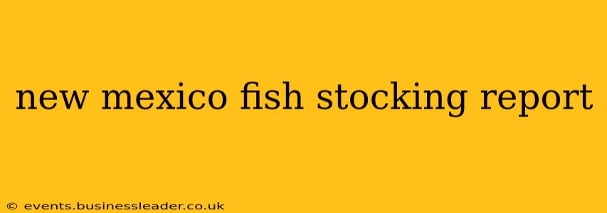 new mexico fish stocking report