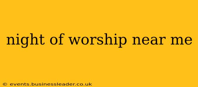 night of worship near me