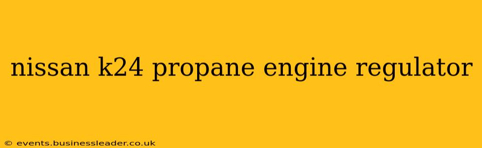 nissan k24 propane engine regulator