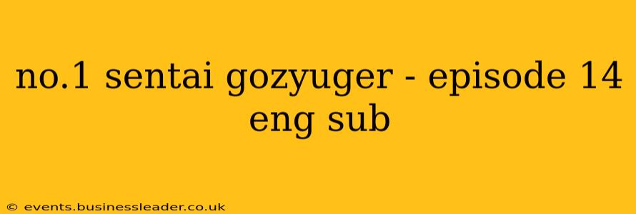 no.1 sentai gozyuger - episode 14 eng sub