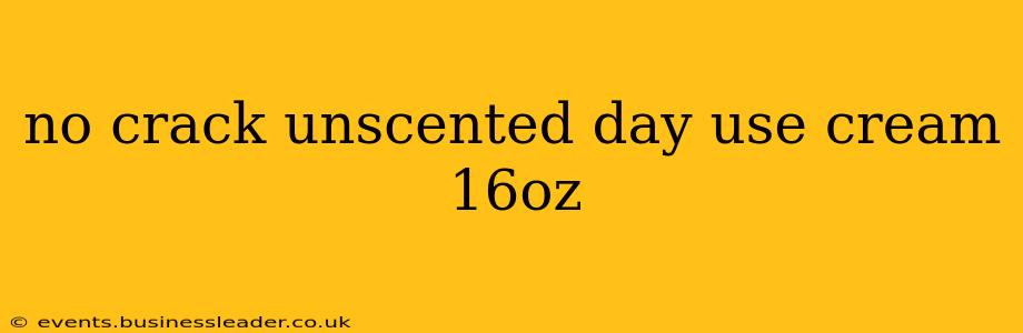 no crack unscented day use cream 16oz