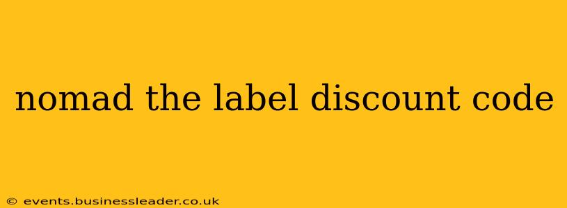 nomad the label discount code