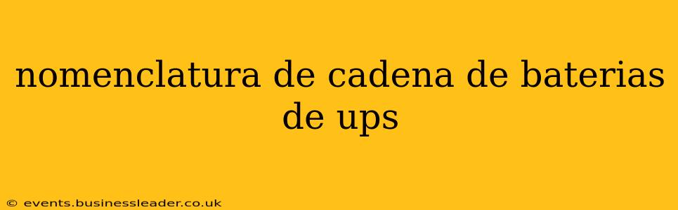 nomenclatura de cadena de baterias de ups