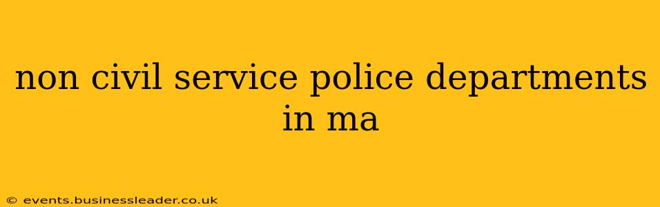 non civil service police departments in ma