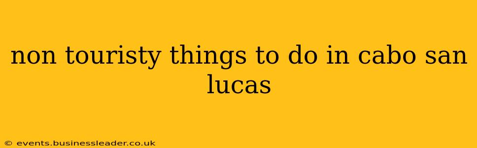 non touristy things to do in cabo san lucas