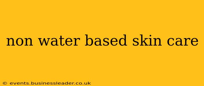 non water based skin care