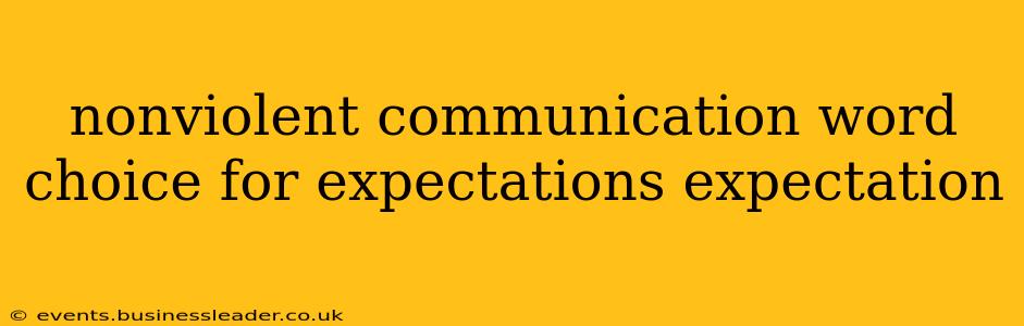 nonviolent communication word choice for expectations expectation