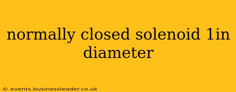 normally closed solenoid 1in diameter