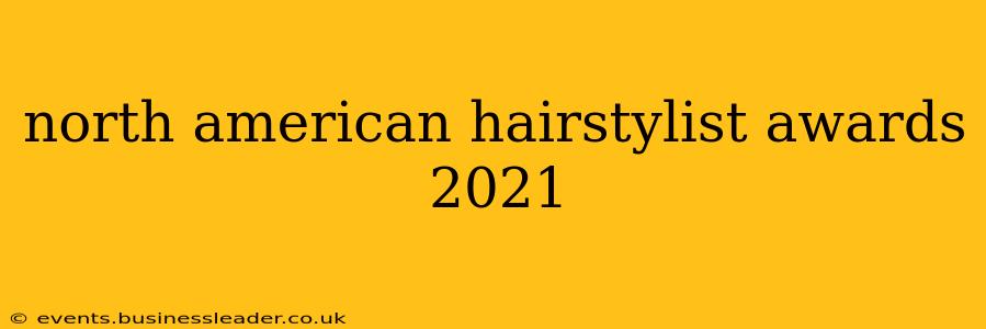 north american hairstylist awards 2021