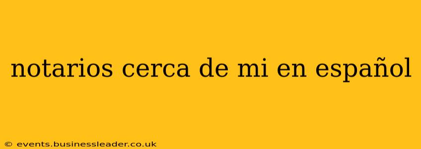 notarios cerca de mi en español