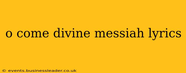 o come divine messiah lyrics