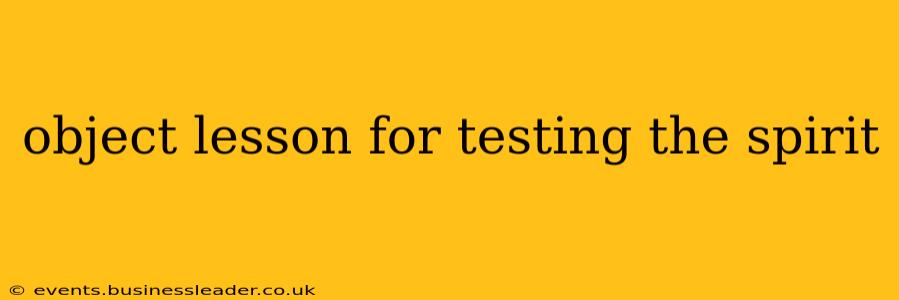 object lesson for testing the spirit