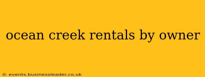 ocean creek rentals by owner